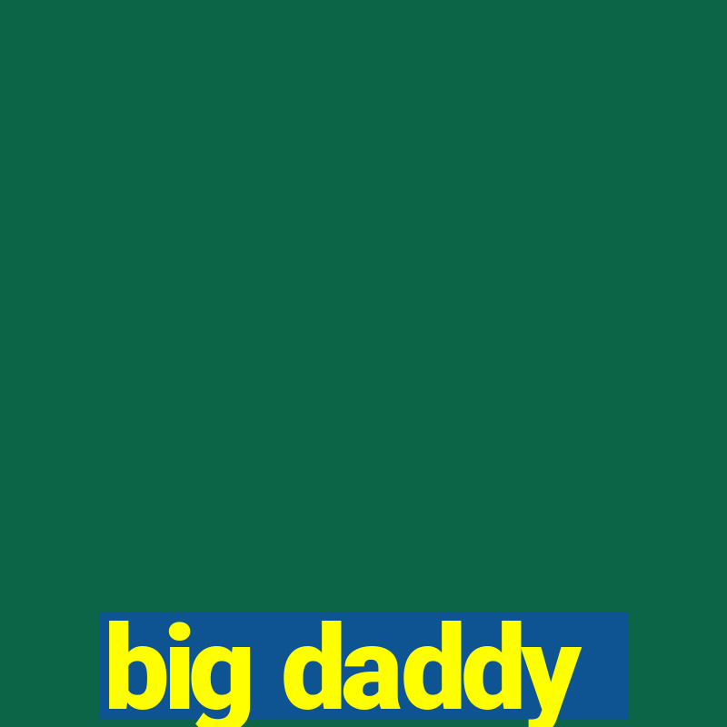 big daddy