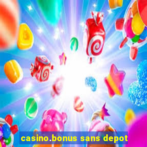 casino.bonus sans depot