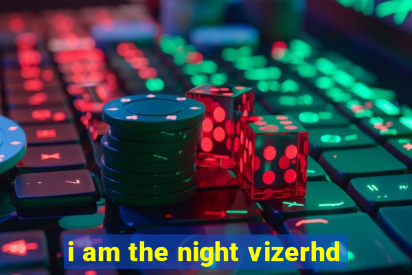 i am the night vizerhd