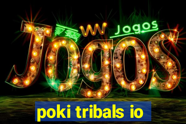 poki tribals io