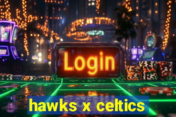 hawks x celtics