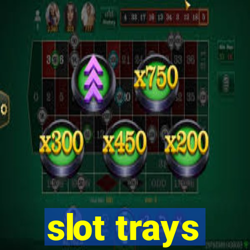 slot trays