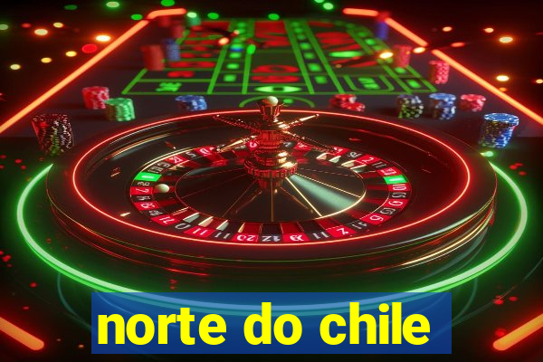 norte do chile