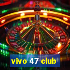 vivo 47 club