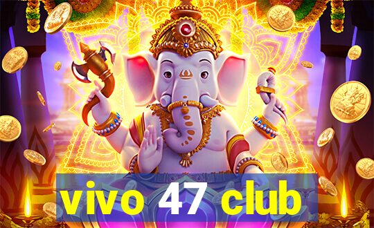 vivo 47 club