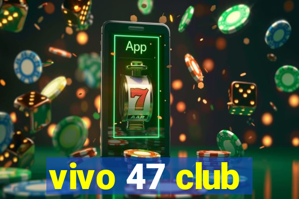 vivo 47 club