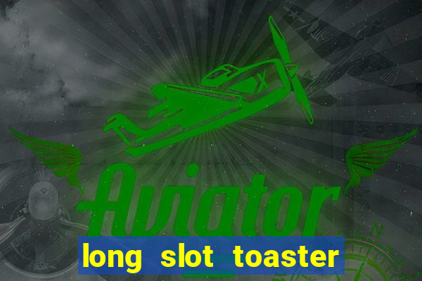 long slot toaster 4 slice