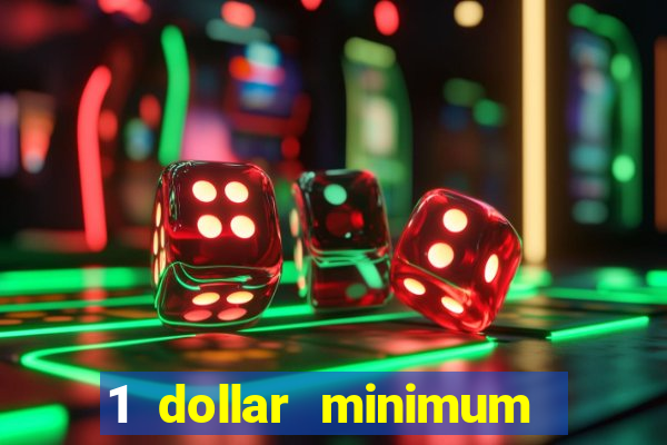 1 dollar minimum deposit casino