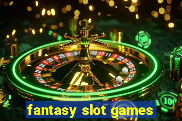 fantasy slot games