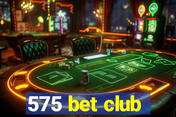 575 bet club