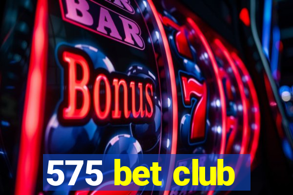 575 bet club