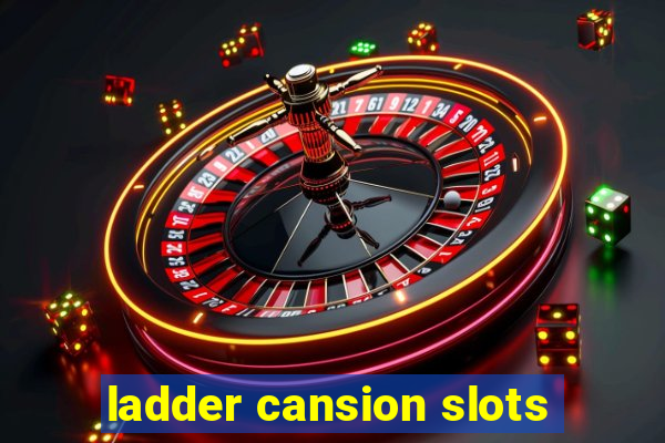 ladder cansion slots