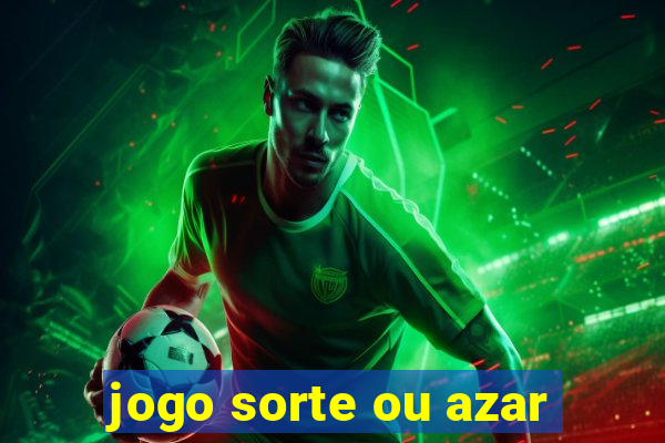 jogo sorte ou azar