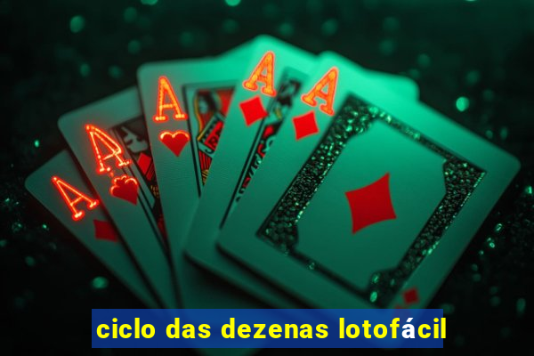 ciclo das dezenas lotofácil