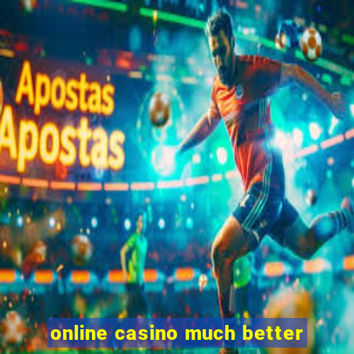 online casino much better