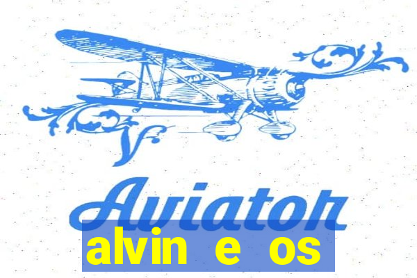 alvin e os esquilos rede canais