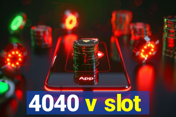 4040 v slot