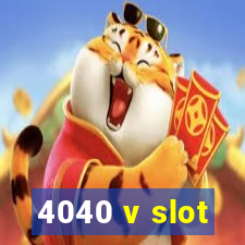 4040 v slot