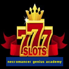 necromancer genius academy