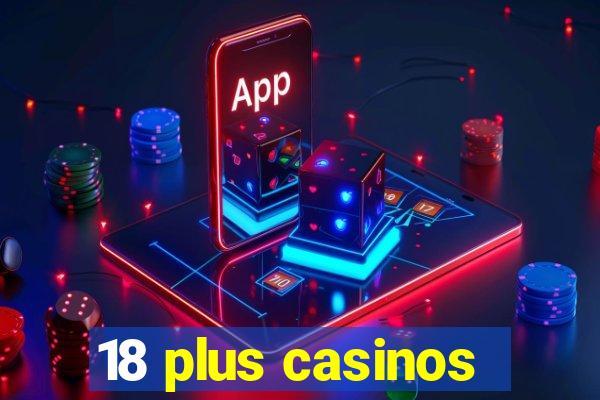 18 plus casinos