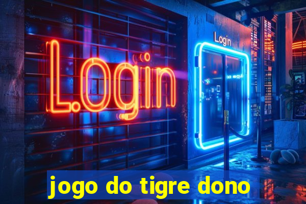 jogo do tigre dono