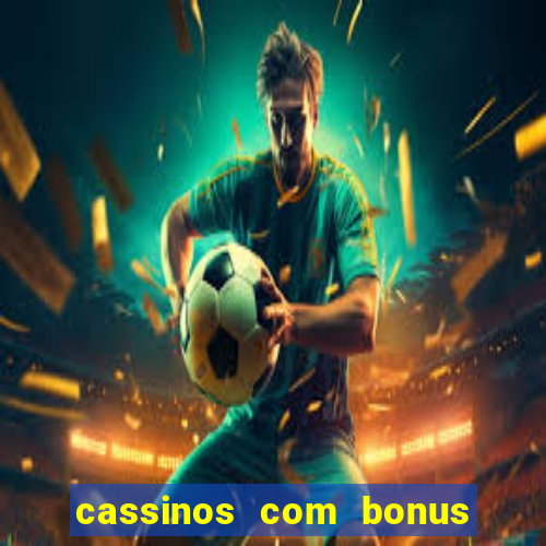 cassinos com bonus no cadastro