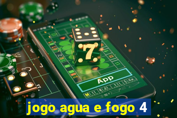 jogo agua e fogo 4