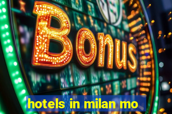 hotels in milan mo