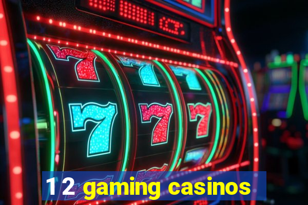 1 2 gaming casinos