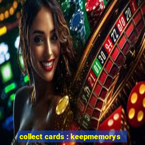 collect cards : keepmemorys