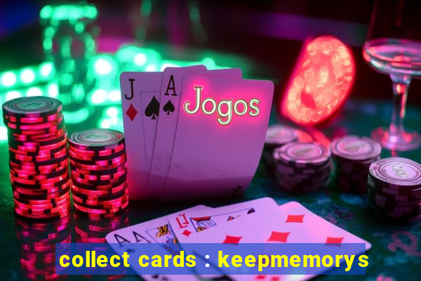 collect cards : keepmemorys