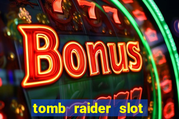 tomb raider slot machine review