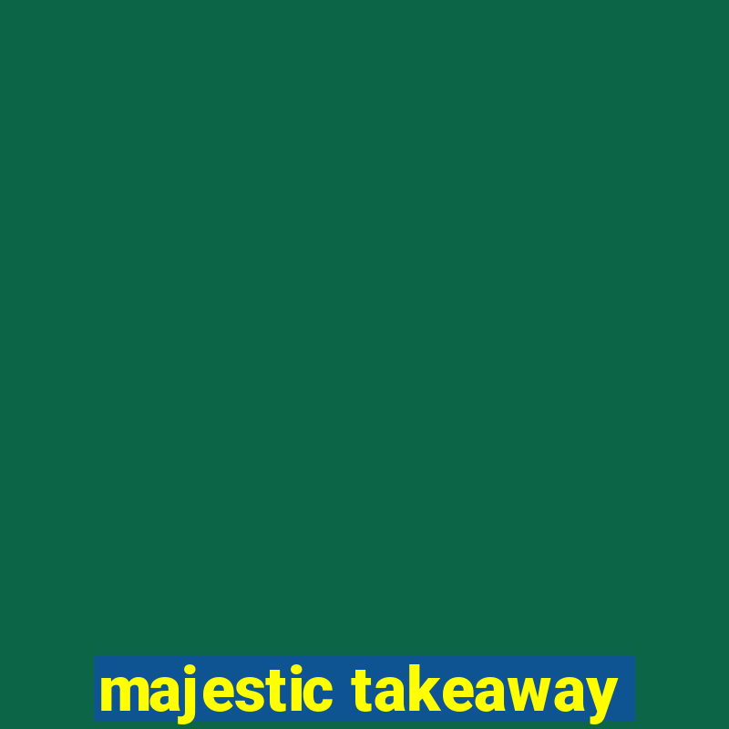 majestic takeaway