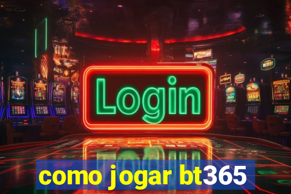 como jogar bt365