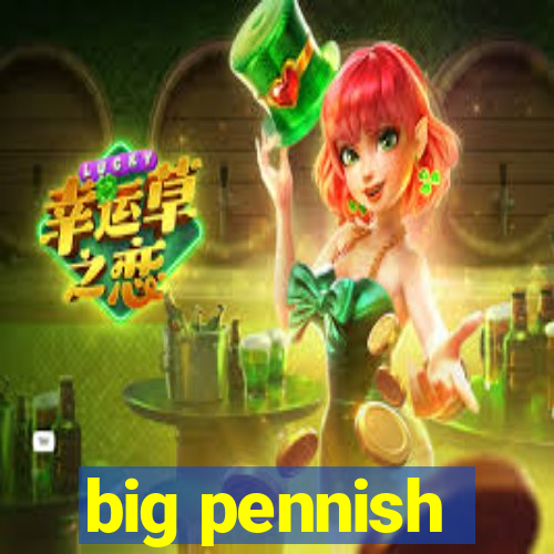 big pennish