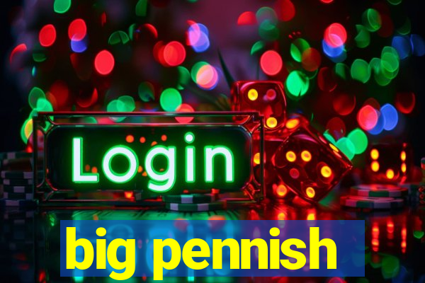 big pennish