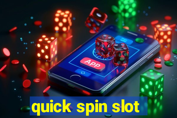 quick spin slot