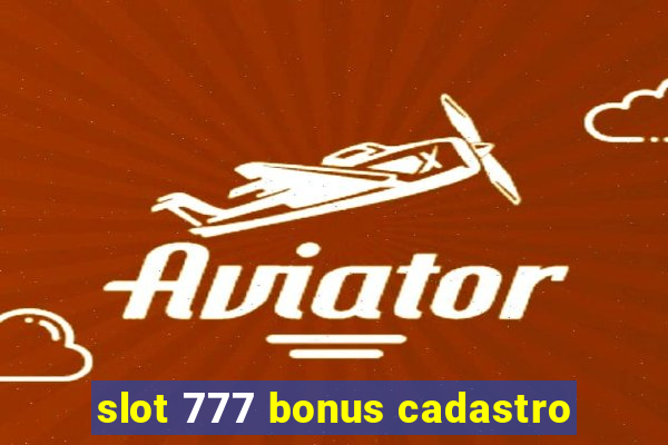 slot 777 bonus cadastro