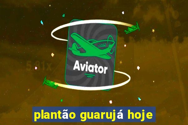 plantão guarujá hoje