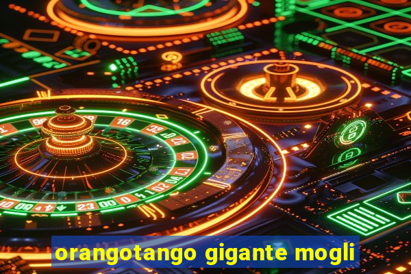 orangotango gigante mogli