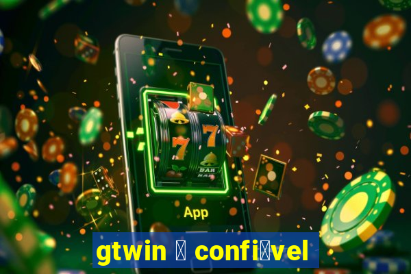 gtwin 茅 confi谩vel