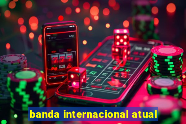 banda internacional atual