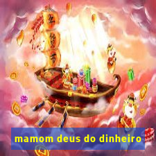 mamom deus do dinheiro