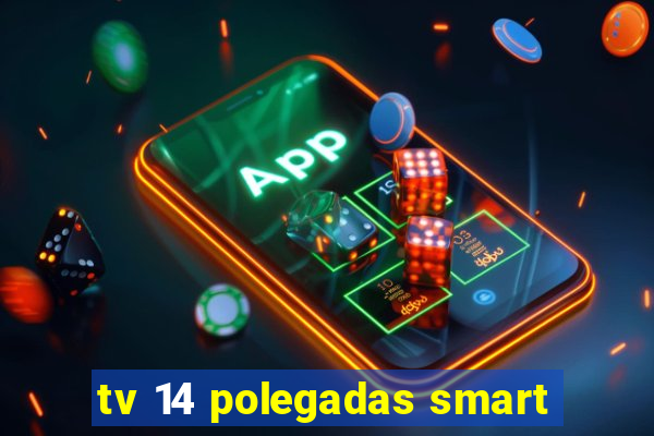 tv 14 polegadas smart