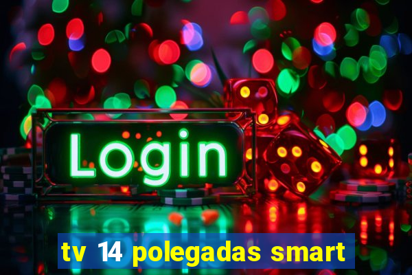 tv 14 polegadas smart