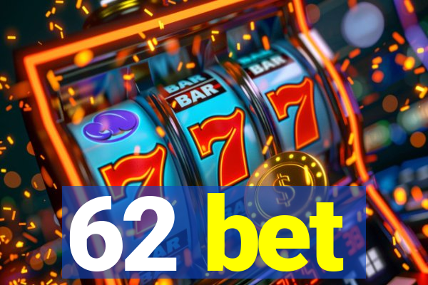 62 bet