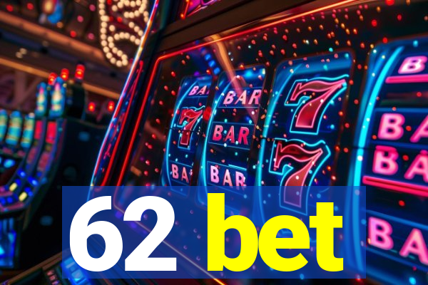 62 bet