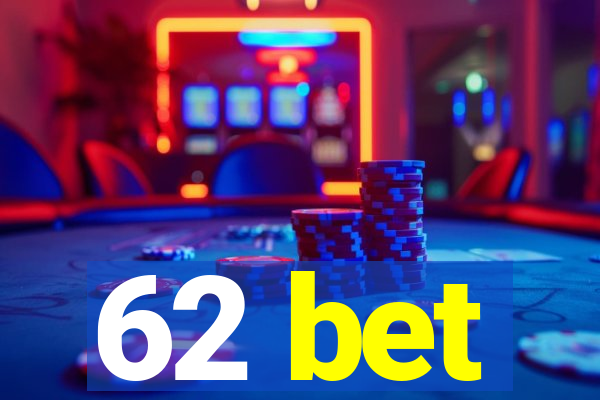 62 bet