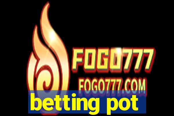 betting pot