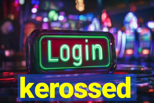 kerossed